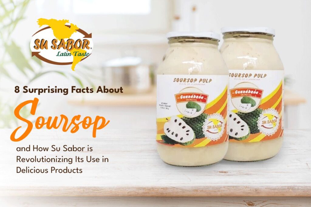 8 Surprising Facts About Soursop & How Su Sabor Is Revolutionizing Its Use | Colombian Products
