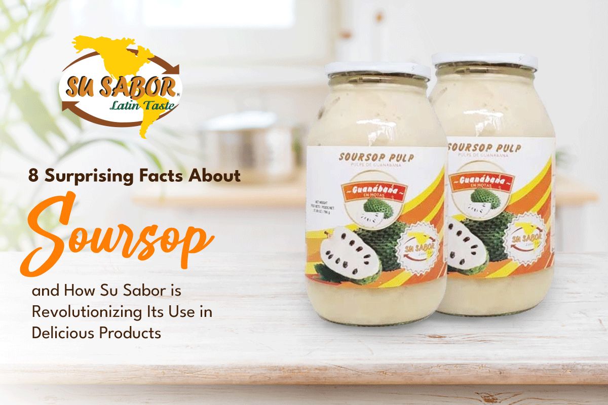 8 Surprising Facts About Soursop & How Su Sabor Is Revolutionizing Its Use | Colombian Products