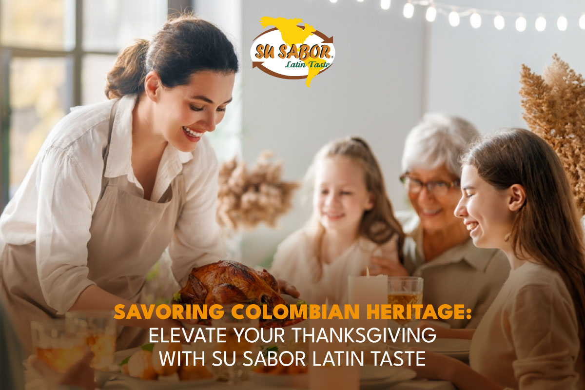 Savoring Colombian Heritage: Elevate Your Thanksgiving with Su Sabor Latin Taste