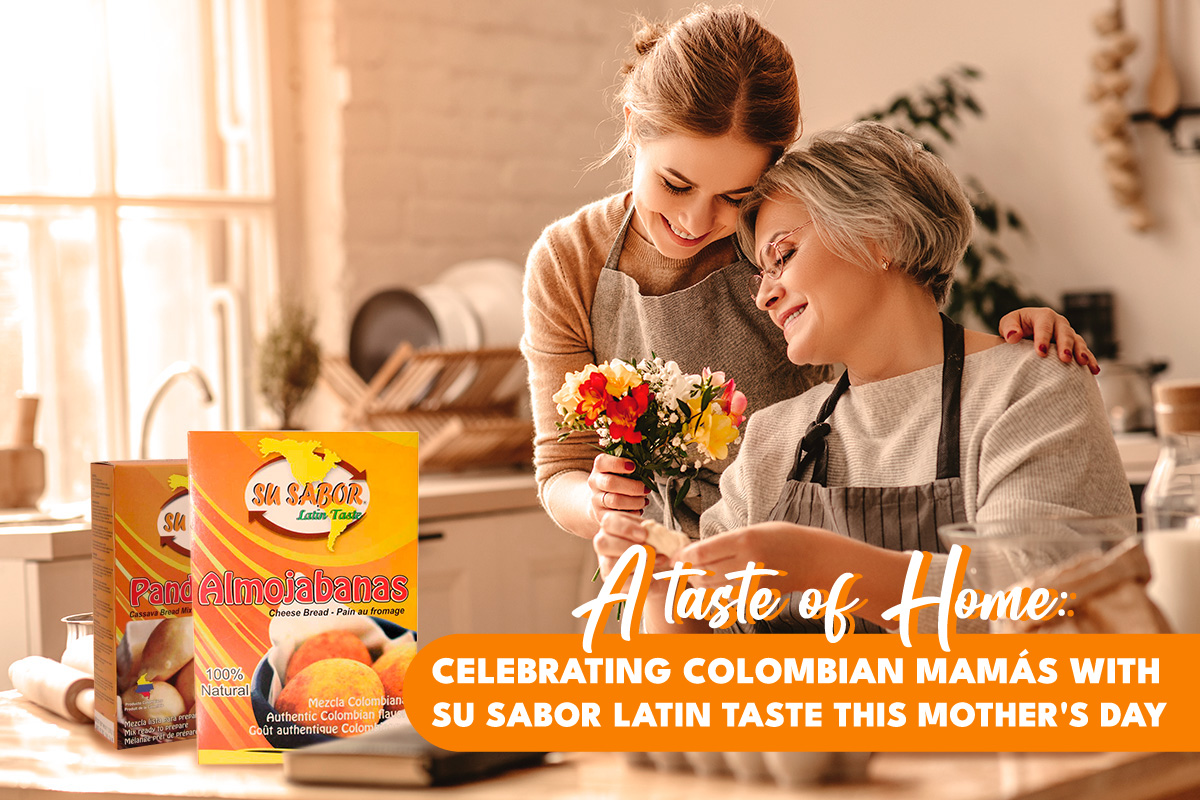 A taste of Home: Celebrating Colombian Mamás with Su Sabor Latin Taste This Mother's Day