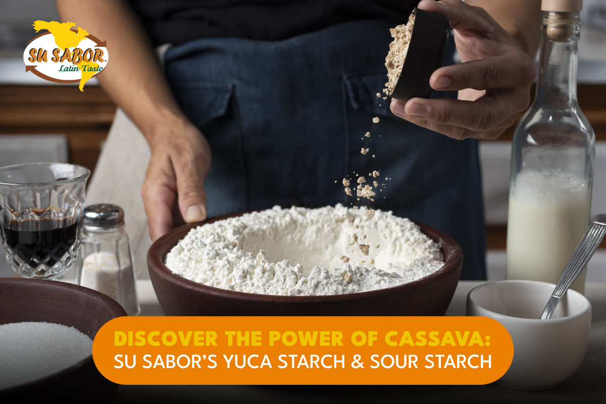 Discover the Power of Cassava: Su Sabor’s New Yuca & Sour Cassava Starches