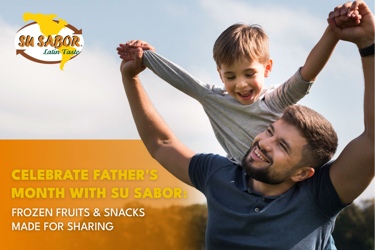 Celebrate Father’s Month with Su Sabor: Frozen Fruits & Snacks Made for Sharing